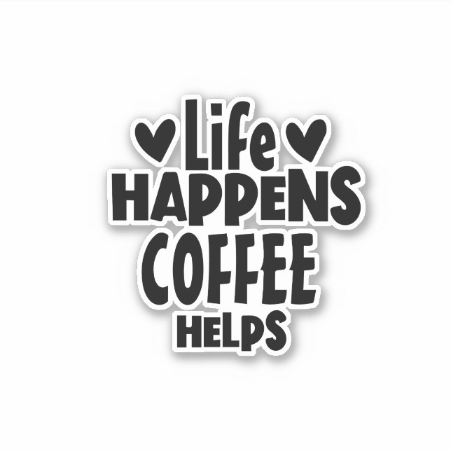 Life Happens, Coffee Helps - typography Quote Sticker (Front)