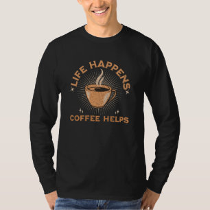 life happens coffee helps vintage caffeine addicts T-Shirt