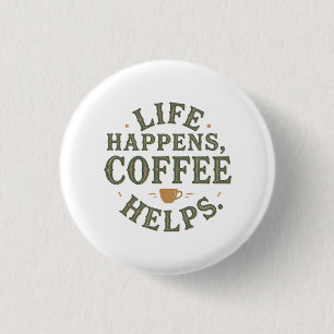 Life Happens Coffee Helps Vintage Quote Design Button