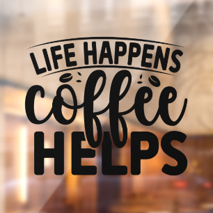 Life Happens Coffee Helps Window Cling