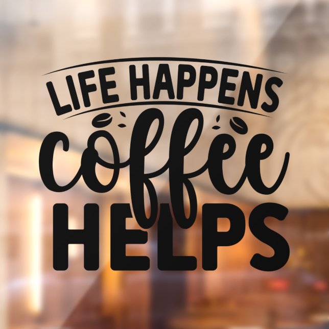 Life Happens Coffee Helps Window Cling (Sheet 2)