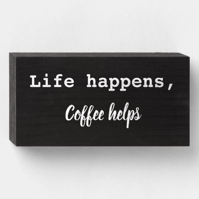 Life happens, Coffee helps Wooden Box Sign (Front Horizontal)