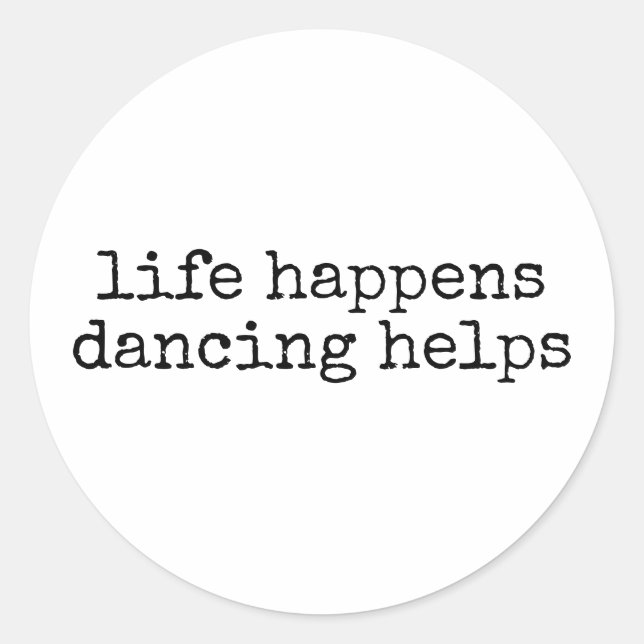 Life Happens Dancing Helps Funny Dance Teacher Classic Round Sticker (Front)