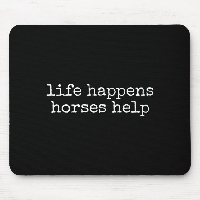 Life Happens Horses Help Funny Horse Lover  Mouse Pad (Front)