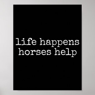 Life Happens Horses Help Funny Horse Lover Poster