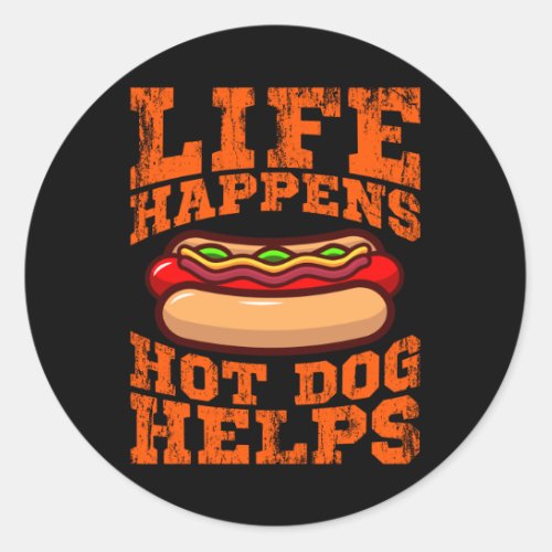 LIFE HAPPENS HOT DOG HELPS Hot Dog Eating Contest Classic Round Sticker