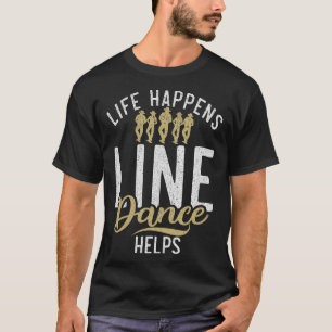 Life Happens Line Dance Helps Line Dancing T-Shirt
