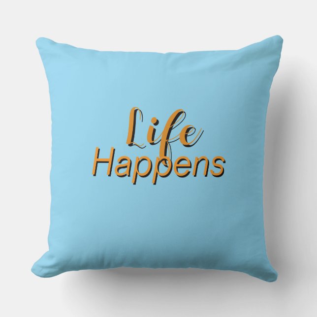  Life Happens Lt Blue   Throw Pillow (Front)