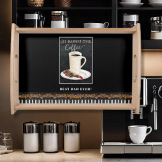 Life Happens Over Coffee Best Dad Ever Decor Serving Tray