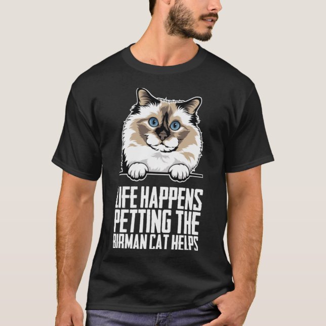 Life happens petting the birman cat helps  1 T-Shirt (Front)