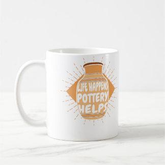 Life Happens Pottery Helps Hobby Pottery Pro Wheel Coffee Mug