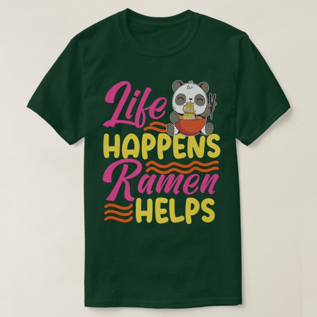Life Happens Ramen Helps Cute Panda Design 800 T-Shirt (Design Front)