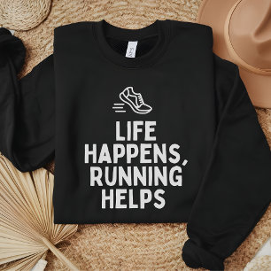  Life Happens, Running Helps Funny Running Gifts   Sweatshirt