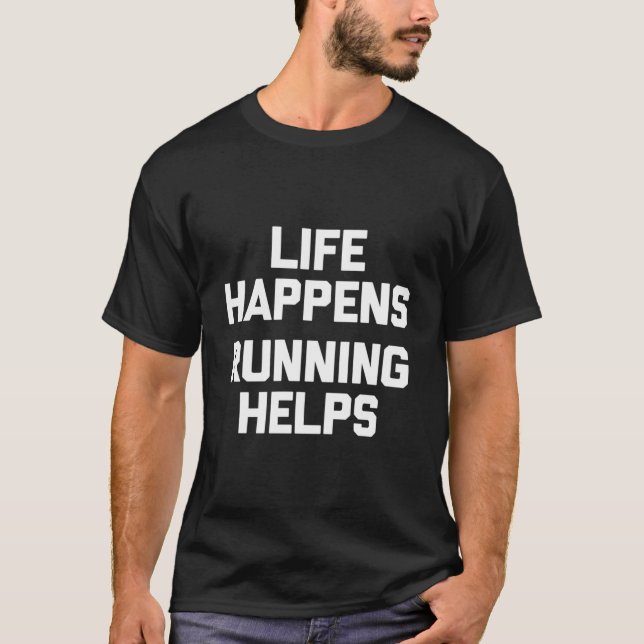 Life Happens Running Helps T-Shirt Funny Runner Ru (Front)