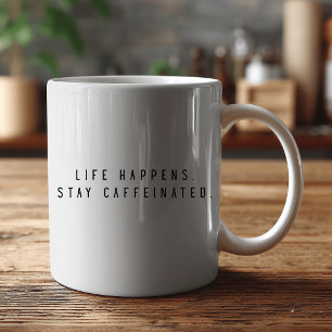 life happens saty caffeinated coffee mug