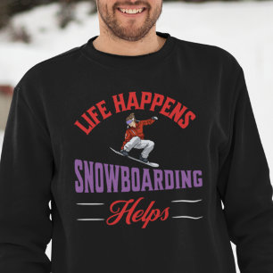 Life Happens Snowboarding Helps Sweatshirt