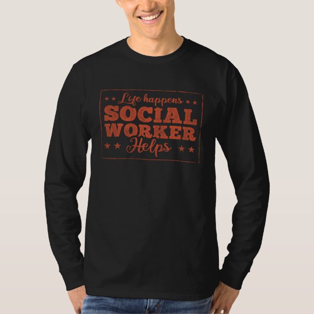 Life Happens Social Worker Helps Social Worker  1 T-Shirt (Front)