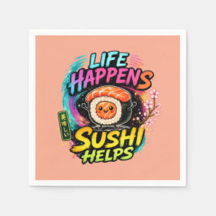 Life happens Sushi helps Napkins