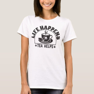 Life Happens, Tea Helps T-Shirt