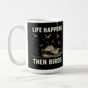 Life Happens Then Birds Funny Seagull Quote Nature Coffee Mug
