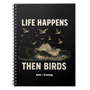 Life Happens Then Birds Funny Seagull Quote Nature Notebook