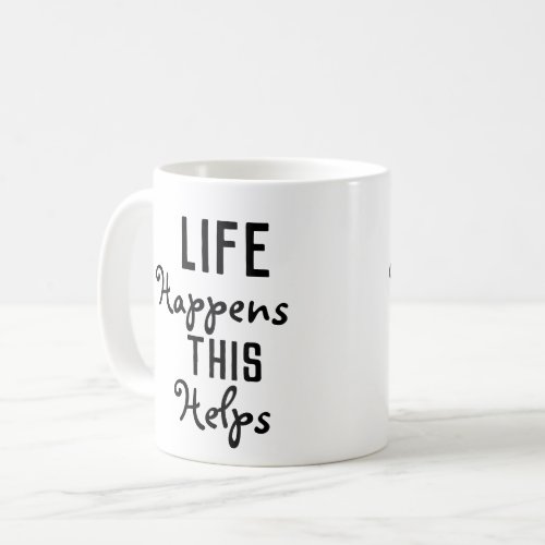 Life Happens This Helps Coffee Mug
