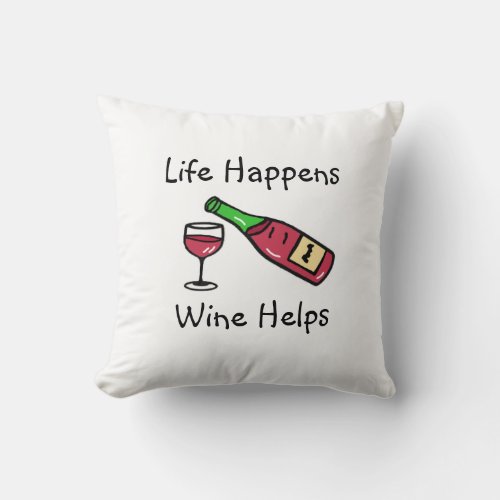 Life Happens Wine Helps Funny Quotes Home Decor Throw Pillow