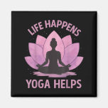 Life Happens Yoga Helps  Magnet