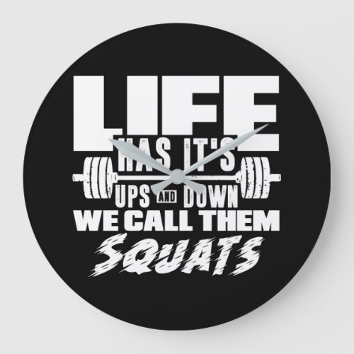Life Has Its Ups and Downs We Call Them Squats Large Clock