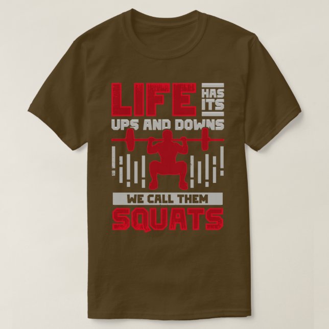Life Has Its Ups And Downs We Call Them Squats  T-Shirt (Design Front)