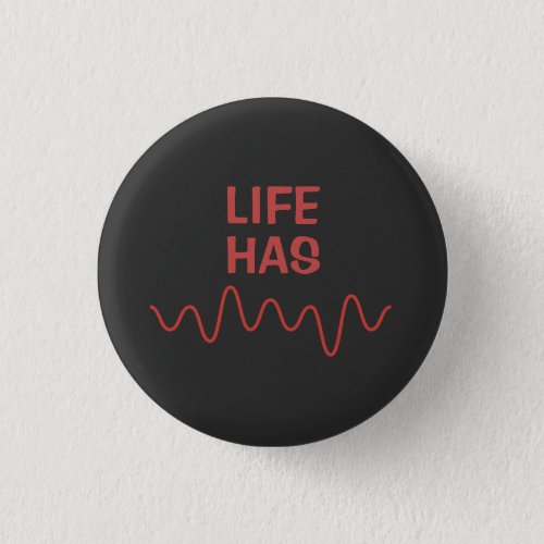 Life has ups and downs button
