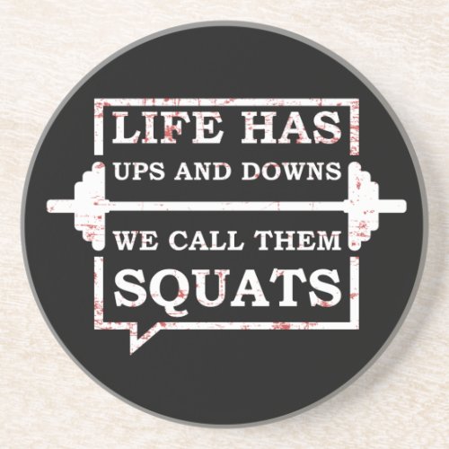 Life Has Ups And Downs We Call Them Squats Coaster