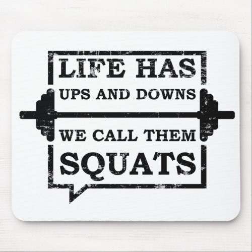 Life Has Ups And Downs We Call Them Squats Mouse Pad