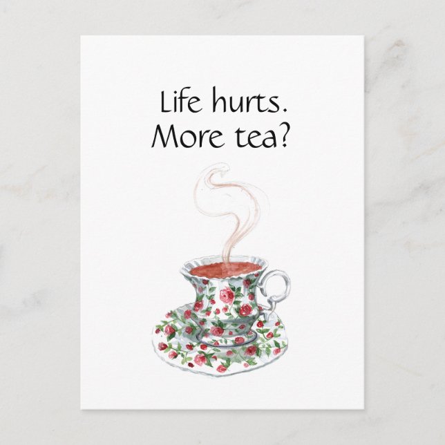 Life hurts. More tea? funny inspiration tea slogan Postcard (Front)