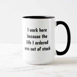 Life I Ordered Inspirational Funny Quote Mug