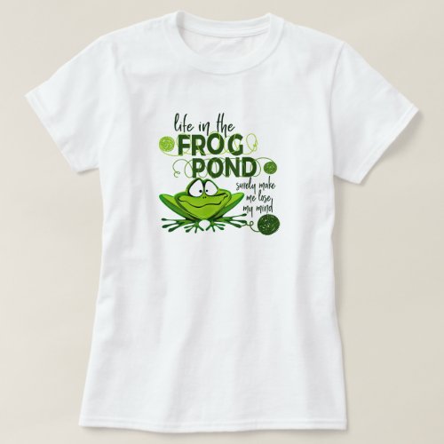 Life In The Frog Pond T_Shirt