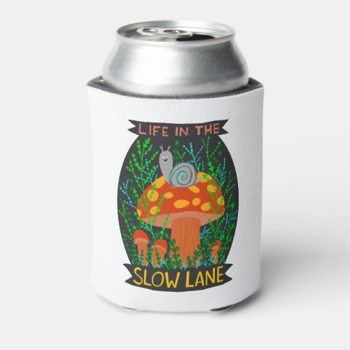 Life in the Slow Lane Cute Snail Mushroom  Can Cooler