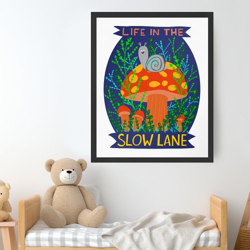 Life in the Slow Lane Cute Snail Mushroom  Poster