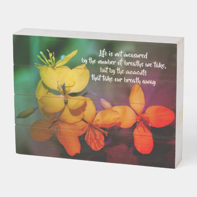 Life Inspirational Quote Flowers Abstract  Wooden Box Sign (Angled Horizontal)