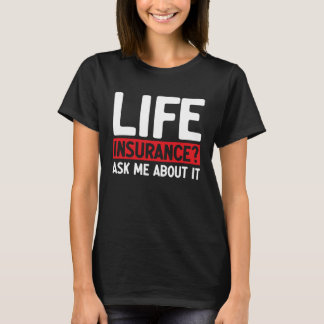 Life Insurance Ask Me About It Job Profession Occu T-Shirt