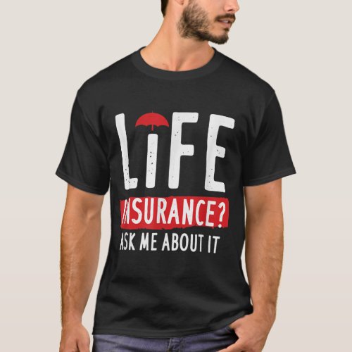 Life Insurance Ask Me About It  T_Shirt