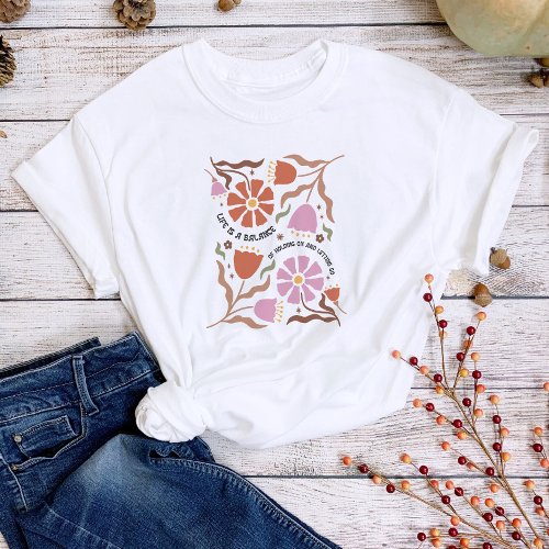 Life is a Balance Boho Floral Inspiration Quote T_Shirt