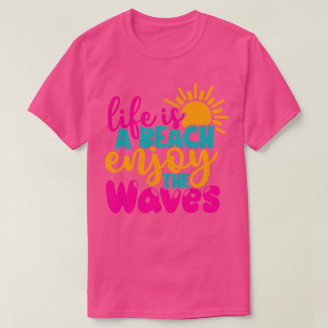 Life Is A Beach Enjoy The Waves Summer Vacay Gift T-Shirt (Design Front)