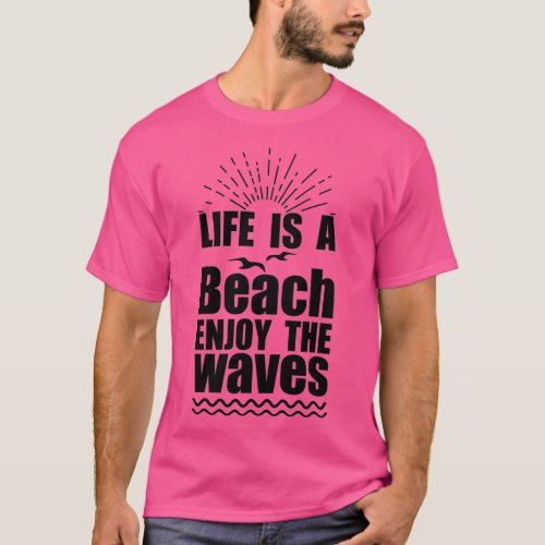 Life is a beach enjoy the waves T_Shirt