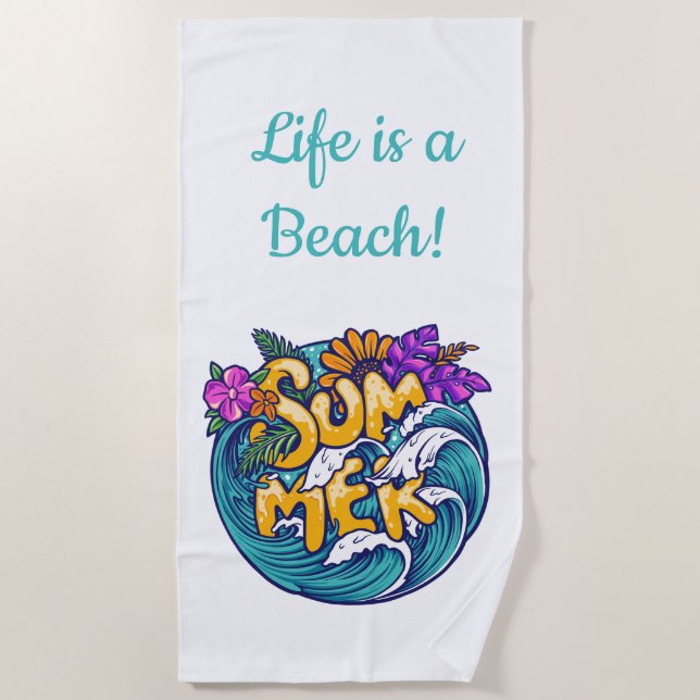 Life is a Beach, Summer Tropical Flowers Waves  Beach Towel (Front)