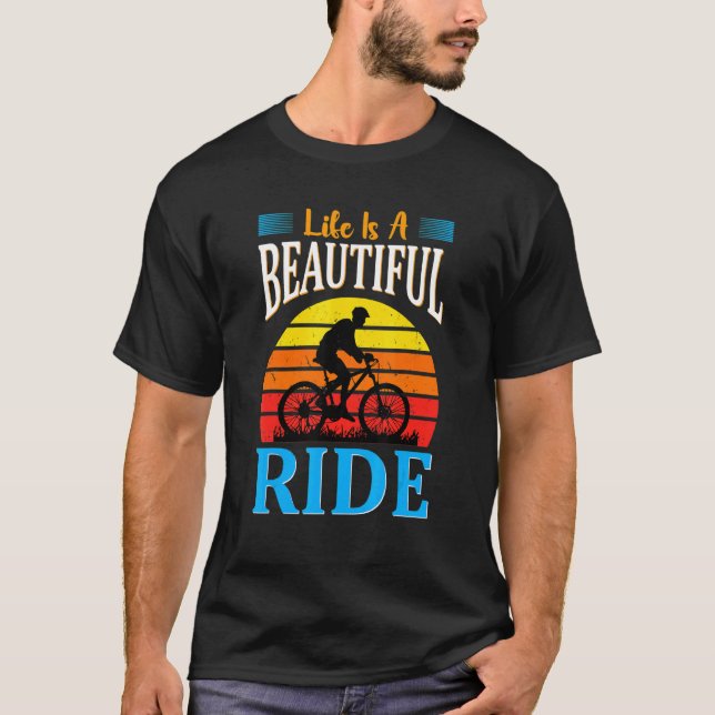 Life Is A Beautiful Ride Bicycle Cycle Cycling T-Shirt (Front)