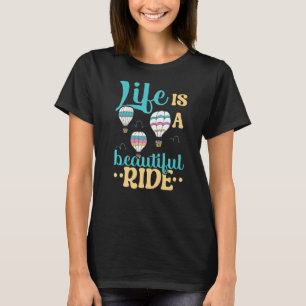 Life Is A Beautiful Ride Hot Air Balloon Balloon T-Shirt