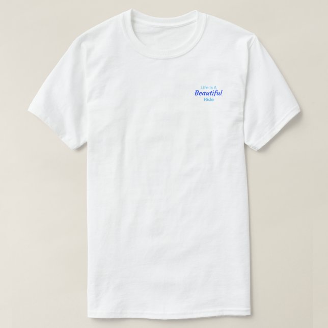 Life is a Beautiful Ride. T-Shirt (Design Front)