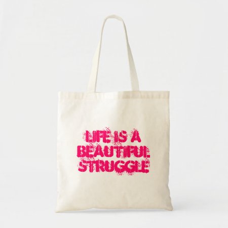 Life Is A Beautiful Struggle Bag