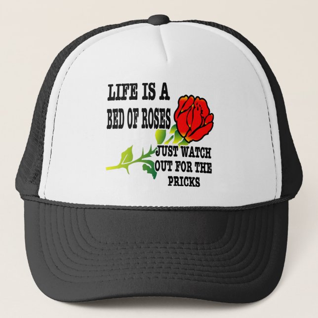 Life Is A Bed Of Roses Watch Out For The Pricks Trucker Hat (Front)